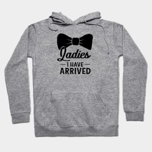 Ladies I Have Arrived Hoodie